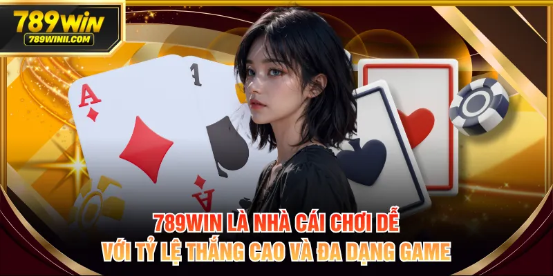 789WIN là nhà cái chơi dễ với tỷ lệ thắng cao và đa dạng game