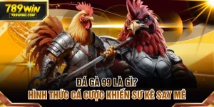 Đá gà 99 là gì