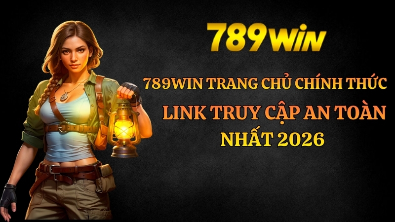 789win trang chủ chính thức: Link truy cập an toàn nhất 2026